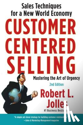Jolles, Rob - Customer Centered Selling: Sales Techniques for a New World Economy