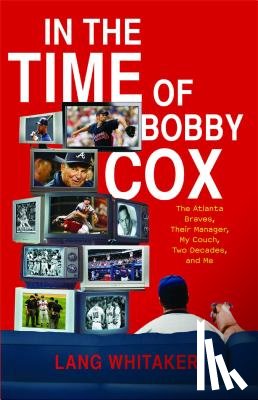 Whitaker, Lang - In the Time of Bobby Cox