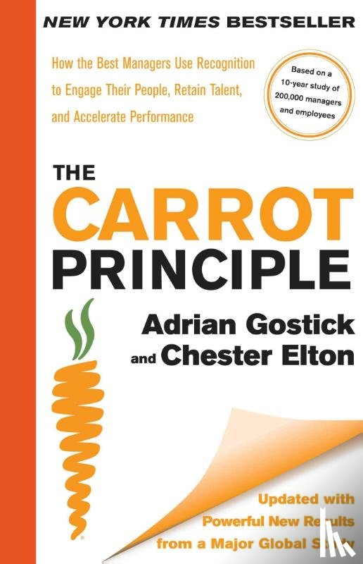 Gostick, Adrian, Elton, Chester - The Carrot Principle: How the Best Managers Use Recognition to Engage