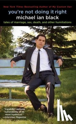Black, Michael Ian - You're Not Doing It Right: Tales of Marriage, Sex, Death, and Other Humiliations