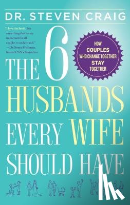 Craig, Steven - The 6 Husbands Every Wife Should Have: How Couples Who Change Together Stay Together