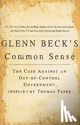 Beck, Glenn - Glenn Beck's Common Sense: The Case Against an Ouf-Of-Control Government, Inspired by Thomas Paine