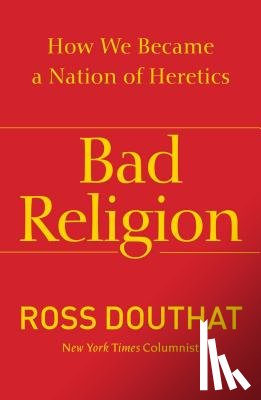Douthat, Ross - Bad Religion