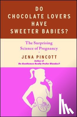 Pincott, Jena - Do Chocolate Lovers Have Sweeter Babies?