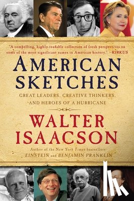 Isaacson, Walter - American Sketches: Great Leaders, Creative Thinkers, and Heroes of a Hurricane