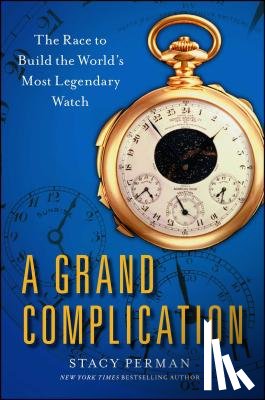 Perman, Stacy - Grand Complication: The Race to Build the World's Most Legendary Watch