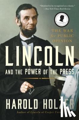 Holzer, Harold - Lincoln and the Power of the Press