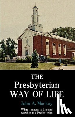 Mackay, John A. - The Presbyterian Way of Life
