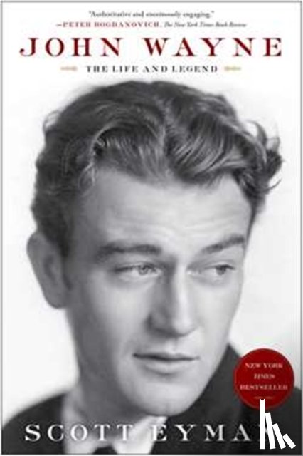 Eyman, Scott - John Wayne: The Life and Legend