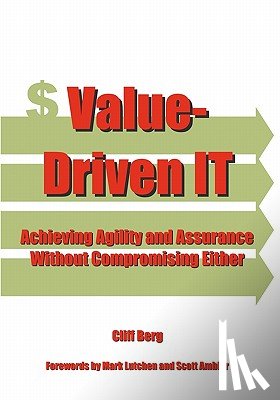 Berg, Clifford - Value-Driven IT: Achieving Agility and Assurance Without Compromising Either