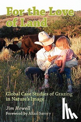 Savory, Allan - For the Love of Land: Global Case Studies of Grazing in Nature's Image