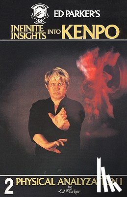 Parker, Ed - Ed Parker's Infinite Insights Into Kenpo: Physical Anaylyzation I