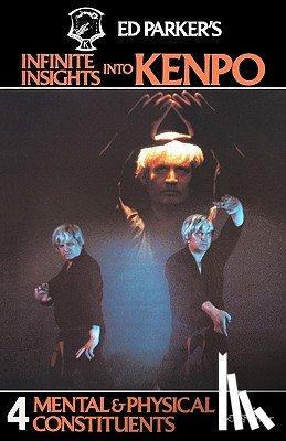 Parker, Ed - Ed Parker's Infinite Insights Into Kenpo: Mental & Physical Constituents
