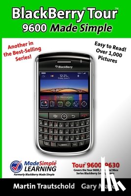 Trautschold, Martin - BlackBerry Tour 9600 Made Simple: For the 9630, 9600 and all 96xx Series BlackBerry Smartphones