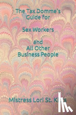 St Kitts, Mistress Lori a. - The Tax Domme's Guide for Sex Workers and All Other Business People