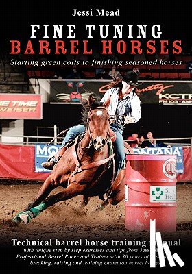 Mead, Jessi - Fine Tuning Barrel Horses: Technical barrel horse training manual