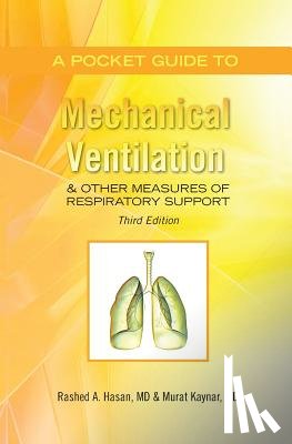 Hasan M. D., Rashed a. - A Pocket Guide to Mechanical Ventilation & Other Measures of Respiratory Support: Third Edition