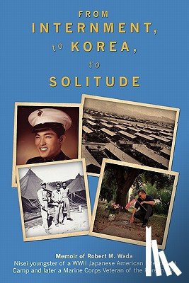 Co Jr, Camilo "mel" F. - From Internment, to Korea, to Solitude: Memoir of Robert M. Wada Nisei child of a WWII Japanese American Internment Camp and later a Marine Corps Vete