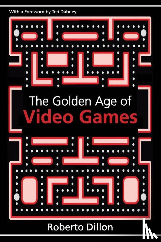Dillon, Roberto - The Golden Age of Video Games