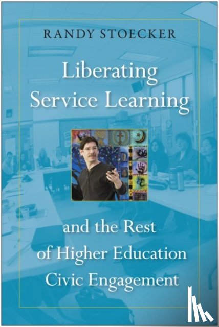 Stoecker, Randy - Liberating Service Learning and the Rest of Higher Education Civic Engagement