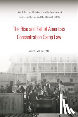 Izumi, Masumi - The Rise and Fall of America's Concentration Camp Law