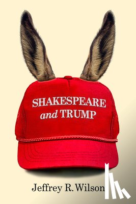 Wilson, Jeffrey R. - Shakespeare and Trump