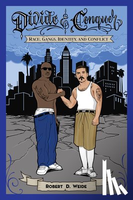 Weide, Robert D. - Divide & Conquer: Race, Gangs, Identity, and Conflict