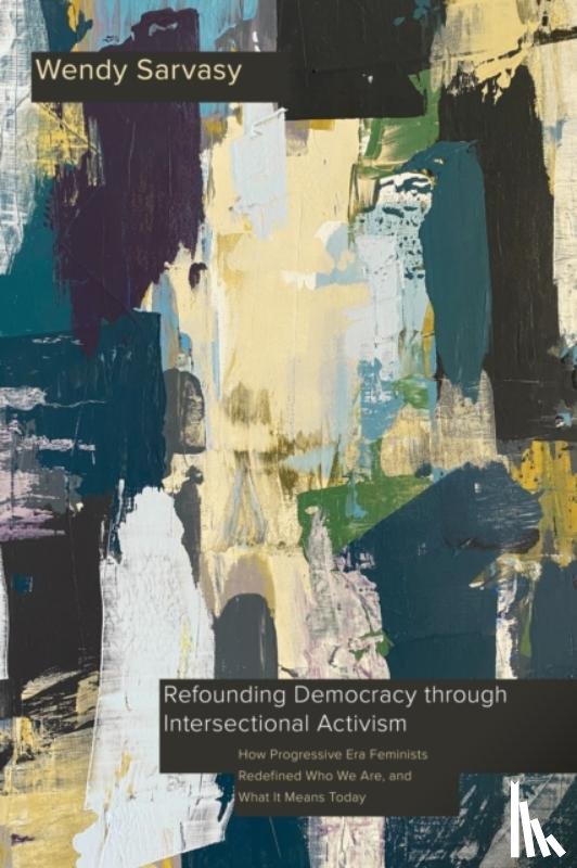 Sarvasy, Wendy - Refounding Democracy through Intersectional Activism