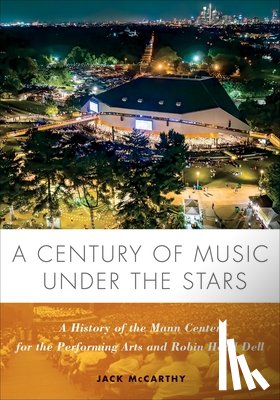 McCarthy, Jack, The Mann Center for the Performing Arts - A Century of Music Under the Stars