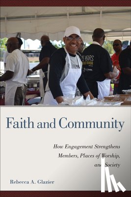Glazier, Rebecca A. - Faith and Community: How Engagement Strengthens Members, Places of Worship, and Society