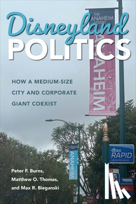 Burns, Peter F., Thomas, Matthew O., Bieganski, Max R. - Disneyland Politics