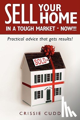 Cudd, Crissie - Sell Your Home In a Tough Market - NOW!!!