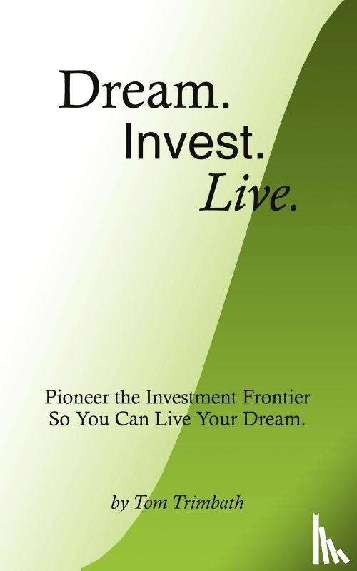 Trimbath, Tom - Dream. Invest. Live.