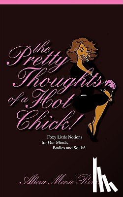 Rivers, Alicia Marie - The Pretty Thoughts of a Hot Chick!