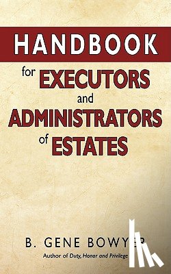 Bowyer, B Gene - Handbook for Administrators and Executors of Estates