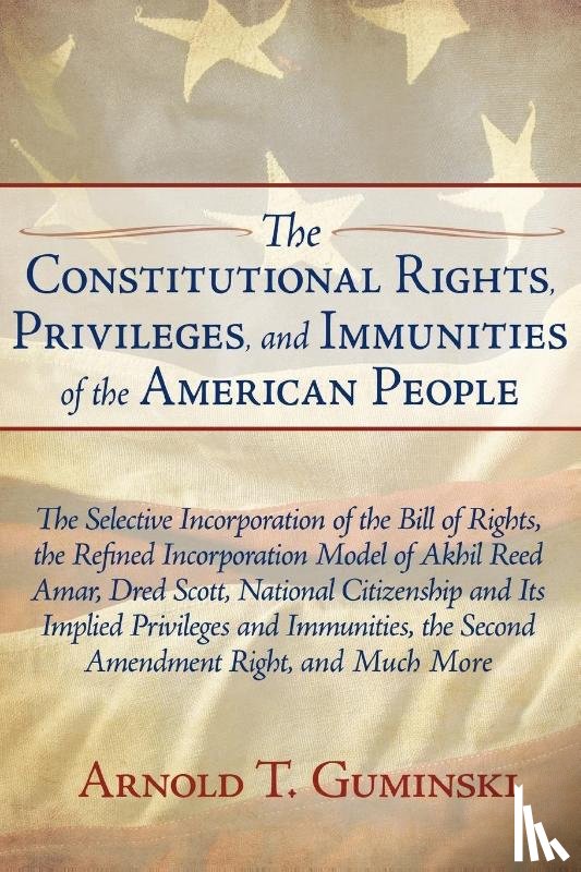 Guminski, Arnold T - The Constitutional Rights, Privileges, and Immunities of the American People