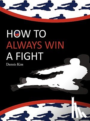 Dennis Kim - How to always win a fight