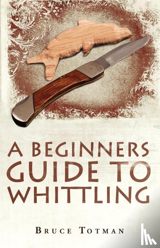 Totman, Bruce - A Beginners Guide to Whittling