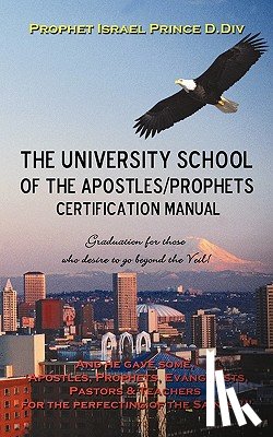DIV, Prophet Israel Prince D - University School of the Apostles / Prophets Certification Manual