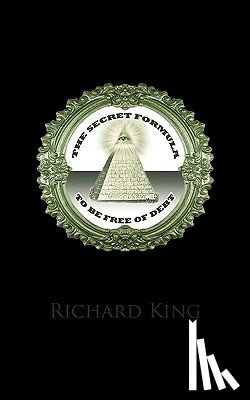 Richard King - The Secret Formula to be Free of Debt