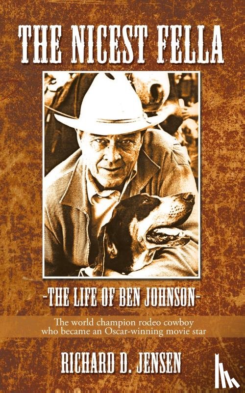 Richard D Jensen, D Jensen, Jensen, Richard D - The Nicest Fella - The Life of Ben Johnson