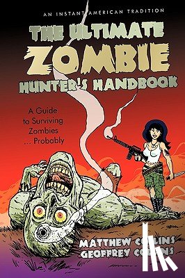 Collins, Matthew, Matthew Collins and Geoffrey Collins, Co - The Ultimate Zombie Hunter's Handbook