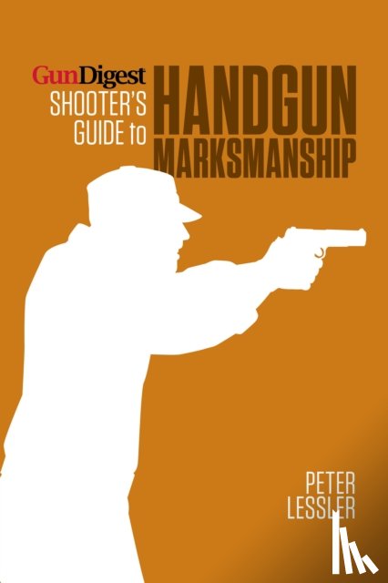 Lessler - Gun Digest Shooter’s Guide to Handgun Marksmanship