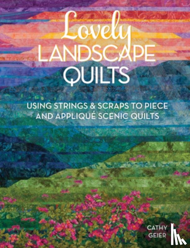 Geier, Cathy - Lovely Landscape Quilts
