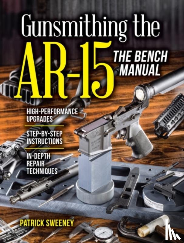 Sweeney, Patrick - Gunsmithing the AR-15, The Bench Manual