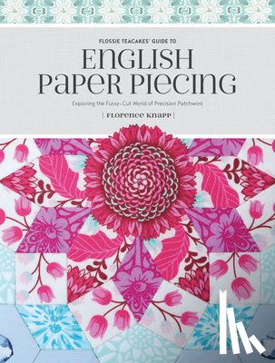 Knapp, Florence - Flossie Teacakes' Guide to English Paper Piecing