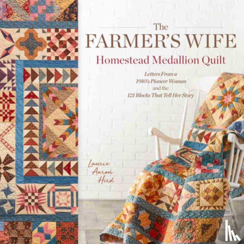Hird, Laurie Aaron - The Farmer's Wife Homestead Medallion Quilt