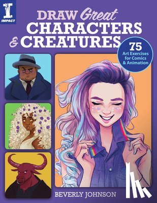 Johnson, Beverly - Draw Great Characters and Creatures: 75 Art Exercises for Comics and Animation