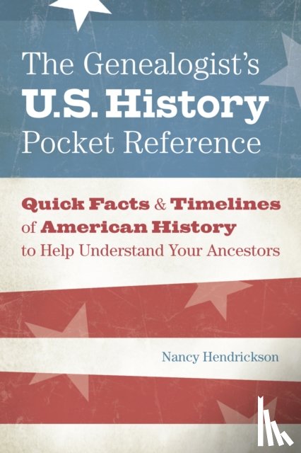 Nancy Hendrickson - The Genealogist's U.S. History Pocket Reference