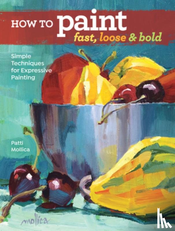 Mollica, Patti - How to Paint Fast, Loose and Bold